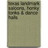 Texas Landmark Saloons, Honky Tonks & Dance Halls