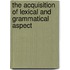 The Acquisition Of Lexical And Grammatical Aspect