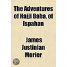 The Adventures of Hajji Baba, of Ispahan Volume 2 by James Justinian Morier