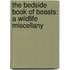 The Bedside Book Of Beasts: A Wildlife Miscellany