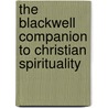 The Blackwell Companion to Christian Spirituality by Arthur Holder