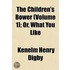 The Children's Bower (Volume 1; Or, What You Like