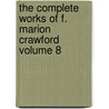 The Complete Works of F. Marion Crawford Volume 8 by Michael Saffi Fred Robert Harriet Crawford Luke