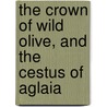 The Crown of Wild Olive, and the Cestus of Aglaia door Lld John Ruskin