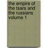 The Empire of the Tsars and the Russians Volume 1 door Anatole Leroy-Beaulieu
