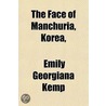 The Face of Manchuria, Korea, & Russian Turkestan door Emily Georgiana Kemp