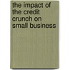 The Impact of the Credit Crunch on Small Business door United States Congress Senate