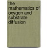 The Mathematics of Oxygen and Substrate Diffusion door Miranda Teboh-Ewungkem