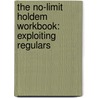 The No-Limit Holdem Workbook: Exploiting Regulars door Tri "Slowhabit" Nguyen