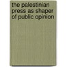 The Palestinian Press As Shaper Of Public Opinion door Mustafa Kabha