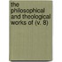 The Philosophical And Theological Works Of (V. 8)