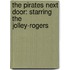 The Pirates Next Door: Starring the Jolley-Rogers