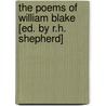 The Poems of William Blake [Ed. by R.H. Shepherd] by Jr. William Blake