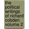 The Political Writings of Richard Cobden Volume 2 by Richard Cobden