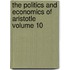 The Politics and Economics of Aristotle Volume 10