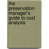 The Preservation Manager's Guide To Cost Analysis door Yvonne Carignan