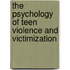 The Psychology Of Teen Violence And Victimization