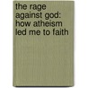 The Rage Against God: How Atheism Led Me to Faith door Peter Hitchens