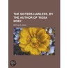 The Sisters Lawless, by the Author of 'Rosa Noel' door Bertha De Jongh