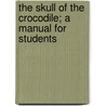 The Skull of the Crocodile; A Manual for Students door Louis Compton Miall