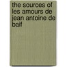 The Sources of Les Amours de Jean Antoine de Baif by Edgar Shugert Ingraham