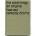 The Steel King; An Original Four-act Comedy Drama