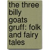The Three Billy Goats Gruff: Folk And Fairy Tales door Rice Dona Herweck