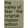 The Valley Of Fear - The Original Classic Edition by Sir Arthur Conan Doyle