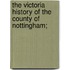 The Victoria History of the County of Nottingham;