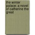 The Winter Palace: A Novel Of Catherine The Great