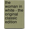 The Woman In White - The Original Classic Edition door William Wilkie Collins