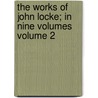 The Works of John Locke; In Nine Volumes Volume 2 door Locke John Locke