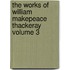 The Works of William Makepeace Thackeray Volume 3