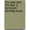 The Year and the Day; A Tennyson Birthday Book .. by Baron Alfred Tennyson Tennyson