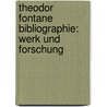 Theodor Fontane Bibliographie: Werk Und Forschung by Wolfgang Rasch