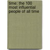 Time: The 100 Most Influential People of All Time door Richard Lacayo
