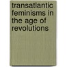 Transatlantic Feminisms in the Age of Revolutions by Moore