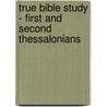 True Bible Study - First and Second Thessalonians door Maura K. Hill