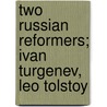 Two Russian Reformers; Ivan Turgenev, Leo Tolstoy by John Arthur Thomas Lloyd