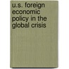U.S. Foreign Economic Policy in the Global Crisis by United States Congressional House