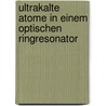 Ultrakalte Atome in einem optischen Ringresonator door Sebastian Slama