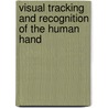 Visual Tracking And Recognition Of The Human Hand by Hanning Zhou