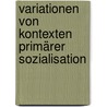 Variationen von Kontexten primärer Sozialisation door Mandy Brendel