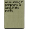 We'Re Sailing To Galapagos: A Week In The Pacific door Laurie Krebs