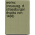 Werke: (Neuausg. D. Strassburger Drucks Von 1488)