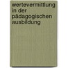 Wertevermittlung in der pädagogischen Ausbildung by Helmut Rockenschaub