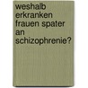 Weshalb Erkranken Frauen Spater an Schizophrenie? by Heinz Häfner