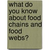 What Do You Know About Food Chains and Food Webs? door Suzanne Slade