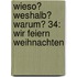 Wieso? Weshalb? Warum? 34: Wir feiern Weihnachten