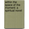 Within the Space of the Moment: A Spiritual Novel door Espen Vidar